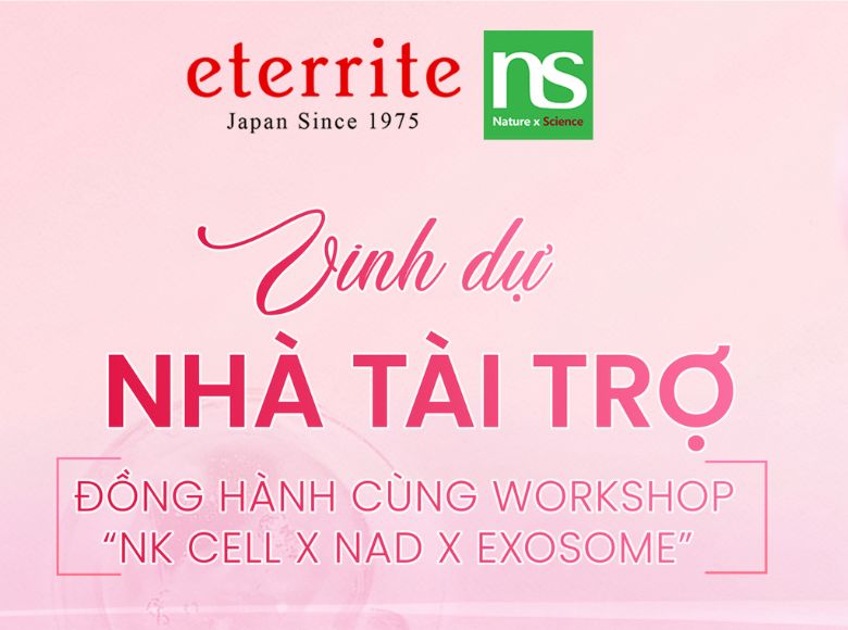 ETERRITE VINH DỰ LÀ NHÀ TÀI TRỢ ĐỒNG HÀNH CÙNG FETOSCELL TẠI WORKSHOP “NK CELL X NAD X EXOSOME – CÔNG THỨC TIÊN PHONG ĐIỀU TRỊ TRỌNG TÂM TỪNG VẤN ĐỀ DA”